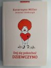 DAJ SIĘ POKOCHAĆ DZIEWCZYNO - Katarzyna Miller