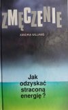 ZMĘCZENIE. JAK ODZYSKAĆ STRACONĄ ENERGIĘ? - Xandria Williams