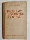 PROBLEMY FILOZOFICZNE XX WIEKU - Emile Brehier 1958