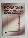 PORADNIK ARCHIWIZACJI DOKUMENTACJI - Małgorzata Michalska 2002