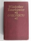 O SZCZĘŚCIU - Władysław Tatarkiewicz