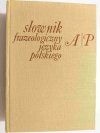 SŁOWNIK FRAZEOLOGICZNY JĘZYKA POLSKIEGO A-P 1974