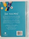 JAK MALOWAĆ. AKWARELA OLEJ PASTEL AKRYL 2005