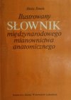 ILUSTROWANY SŁOWNIK MIĘDZYNARODOWEGO MIANOWNICTWA ANATOMICZNEGO - Heinz Feneis