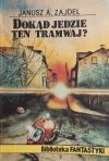 DOKĄD JEDZIE TEN TRAMWAJ? - Janusz A. Zajdel