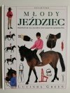 MŁODY JEŹDZIEC PRZEWODNIK DLA MŁODYCH ENTUZJASTÓW JEŹDZIECTWA - Lucinda Green