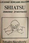 SHIATSU – ZDROWIE ŻYWOTNOŚĆ - Tokujiro Namikoshi