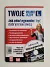 TWOJE PRAWO JAZDY. JAK ZDAĆ EGZAMIN I BYĆ DOBRYM KIEROWCĄ 2015