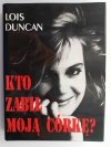 KTO ZABIŁ MOJĄ CÓRKĘ? - Lois Duncan