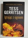 IGRAJĄC Z OGNIEM - Tess Gerritsen 