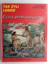 TAK ŻYLI LUDZIE – CZASY PREHISTORYCZNE - Louis – Rene Nougier