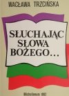 SŁUCHAJĄC SŁOWA BOŻEGO… - Wacława Trzcińska