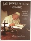 JAN PAWEŁ WIELKI 1920-2005 DZIEJE PONTYFIKATU