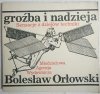 GROŹBA I NADZIEJA - Bolesław Orłowski 1987