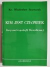 KIM JEST CZŁOWIEK. ZARYS ANTROPOLOGII FILOZOFICZNEJ 1998