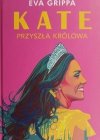 KATE PRZYSZŁA KRÓLOWA - Eva Grippa