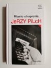 MIASTO UTRAPIENIA - Jerzy Pilch 