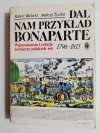 DAŁ NAM PRZYKŁAD BONAPARTE TOM II 1796-1815 1984