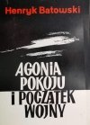 AGONIA POKOJU I POCZĄTEK WOJNY - Henryk Batowski