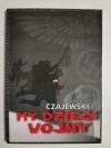 MY DZIECI WOJNY - Henryk Czajewski 2003