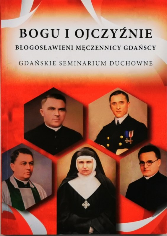 BOGU I OJCZYŹNIE BŁOGOSŁAWIENI MĘCZENNICY GDAŃSCY - ks dr Krzysztof Kinkowski