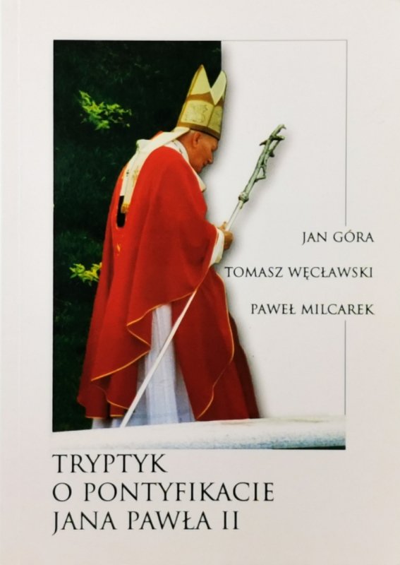 TRYPTYK O PONTYFIKACIE JANA PAWŁA II - Jan W. Góra