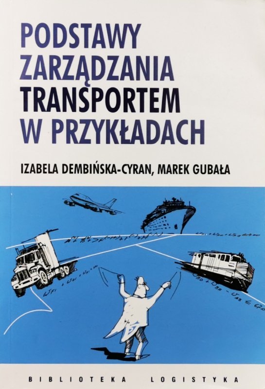 PODSTAWY ZARZĄDZANIA TRANSPORTEM W PRZYKŁADACH - Izabela Dembińska-Cyran