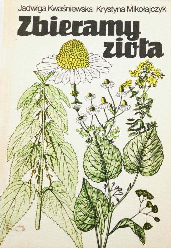 ZBIERAMY ZIOŁA - Jadwiga Kwaśniewska