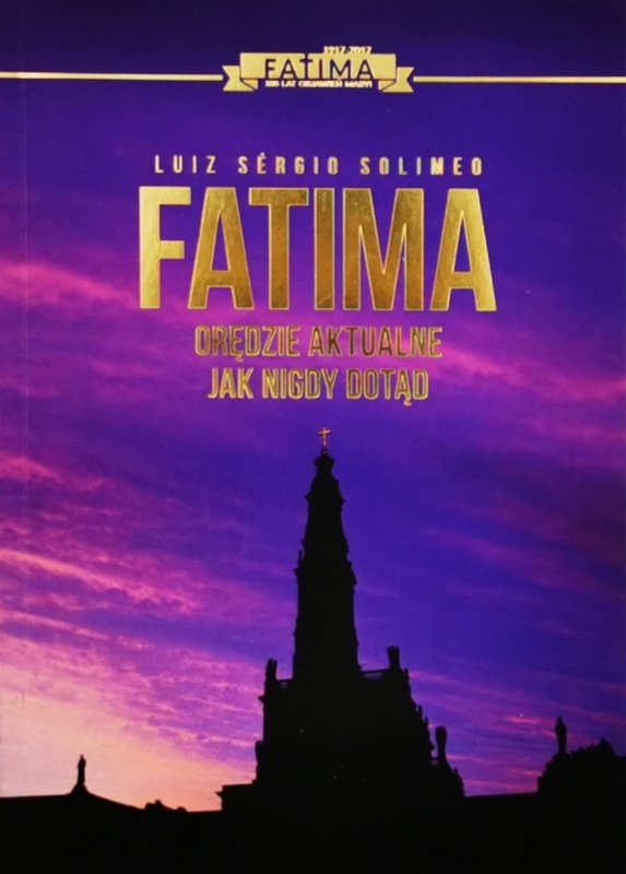 FATIMA ORĘDZIE AKTUALNE JAK NIGDY DOTĄD - Luiz Sergio Solimeo
