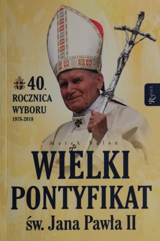 WIELKI PONTYFIKAT ŚW. JANA PAWŁA II - Marek Balon