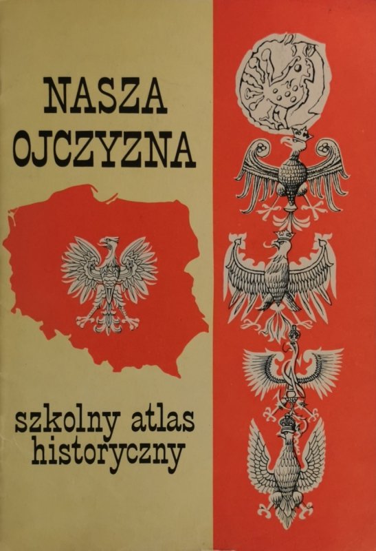 NASZA OJCZYZNA SZKOLNY ATLAS HISTORYCZNY