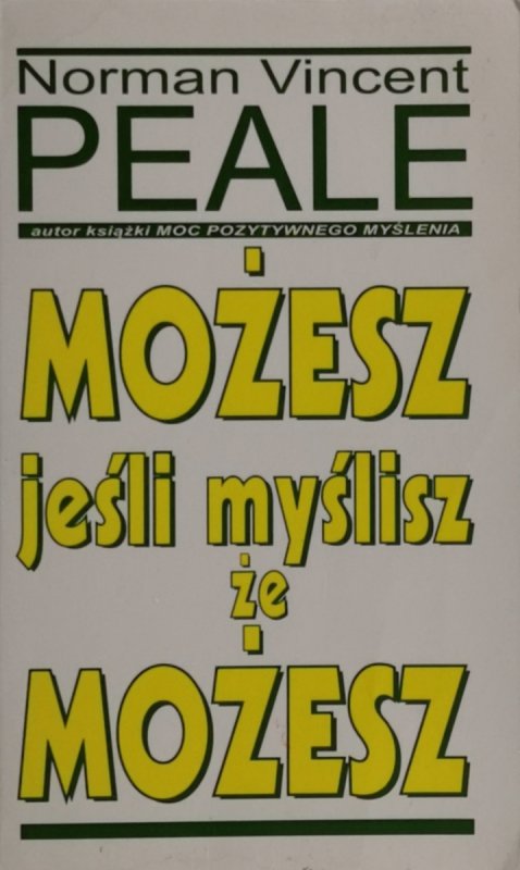 MOŻESZ JEŚLI MYŚLISZ ŻE MOŻESZ - Norma Vincet Peale