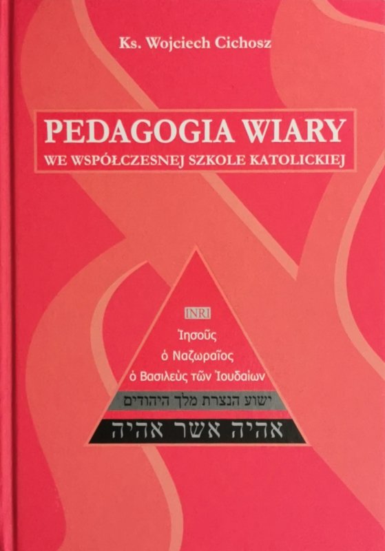 PEDAGOGIA WIARY WE WSPÓŁCZESNEJ SZKOLE KATOLICKIEJ - Wojciech Cichosz