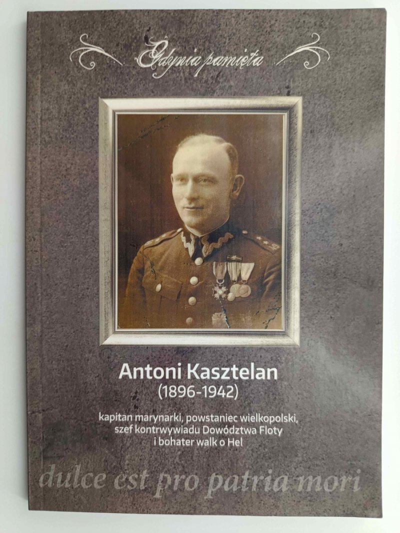 GDYNIA PAMIĘTA. ANTONI KASZTELAN (1896-1942) - Małgorzata Sokołowska