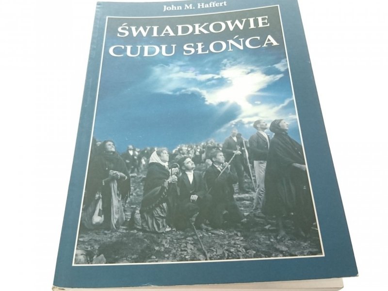 ŚWIADKOWIE CUDU SŁOŃCA - John M. Haffert 2007