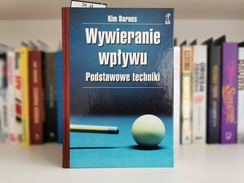 WYWIERANIE WPŁYWU. PODSTAWOWE TECHNIKI - Kim Barnes
