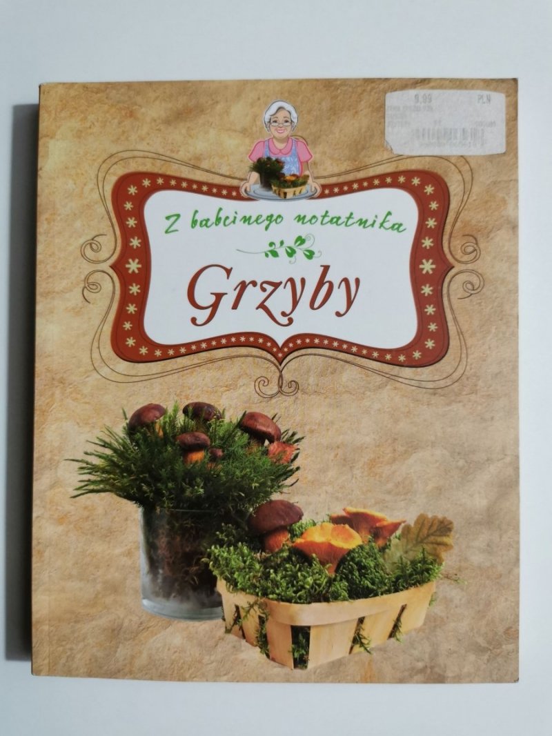 Z BABCINEGO NOTATNIKA. GRZYBY - Grzegorz Sieczkowski 