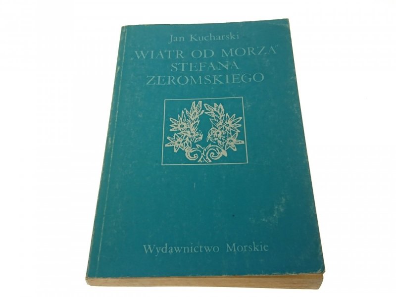 'WIATR OD MORZA' STEFANA ŻEROMSKIEGO - Kucharski