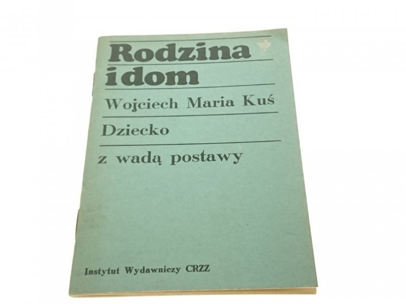 RODZINA I DOM. DZIECKO Z WADĄ POSTAWY W M Kuś