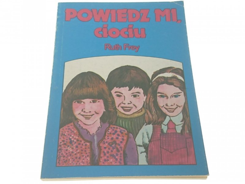 POWIEDZ MI, CIOCIU - Ruth Frey