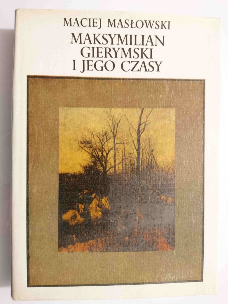 MAKSYMILIAN GIERYMSKI I JEGO CZASY - Maciej Masłowski 1976