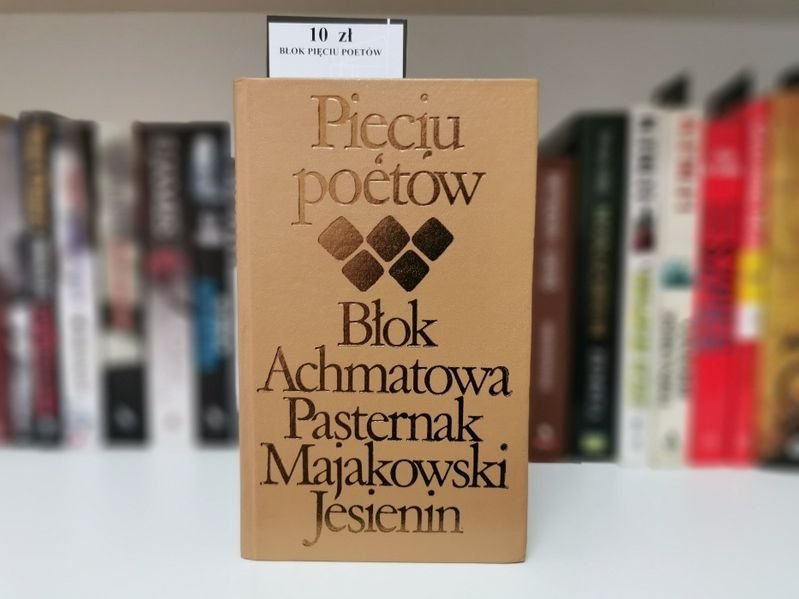 PIĘCIU POETÓW. Błok Achmatowa Pasternak Majakowski Jesienin