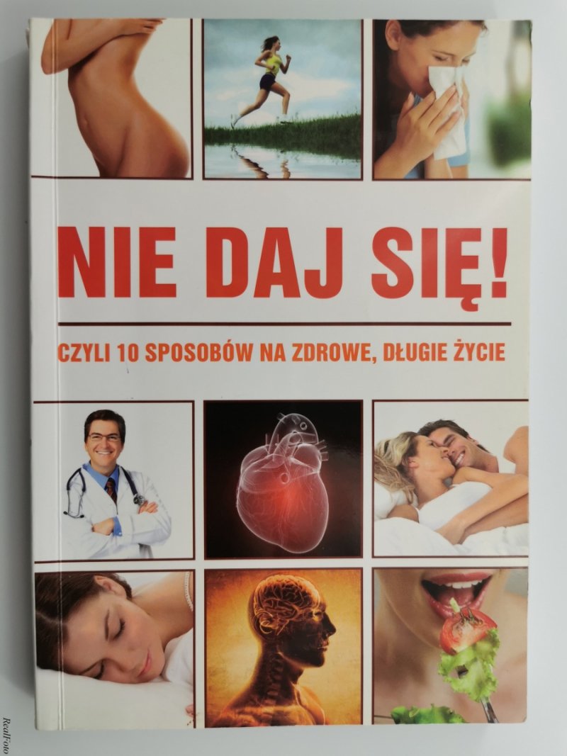 NIE DAJ SIĘ! CZYLI 10 SPOSÓB NA ZDROWIE, DŁUGIE ŻYCIE