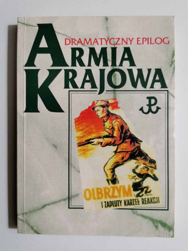 ARMIA KRAJOWA. DRAMATYCZNY EPILOG - red. Krzysztof Komorowski 