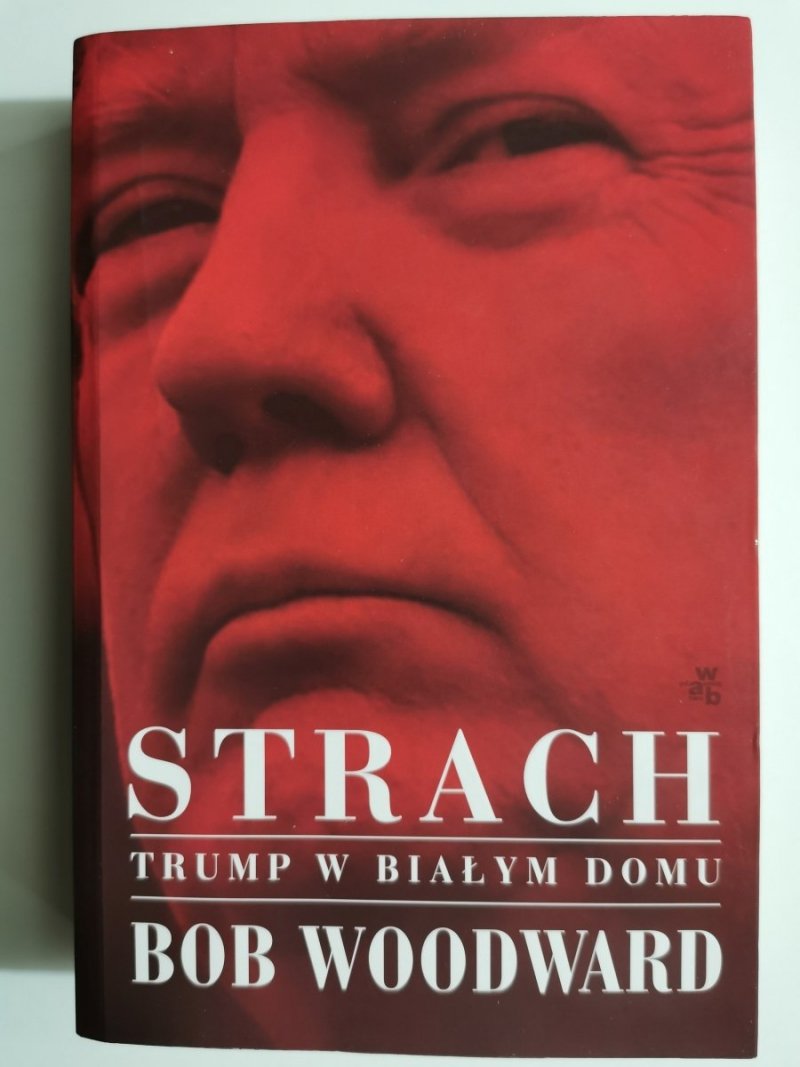 STRACH. TRUMP W BIAŁYM DOMU - Bob Woodward