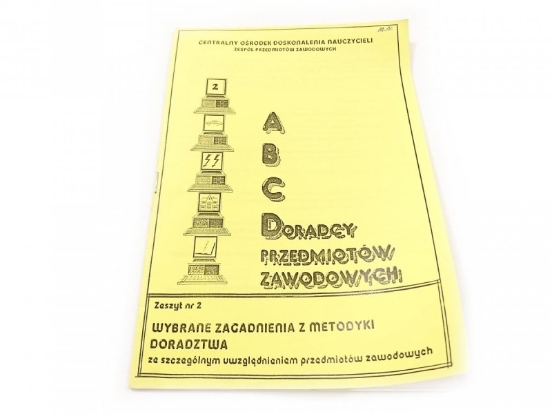 ABC DORADCY PRZEDMIOTÓW ZAWODOWYCH ZESZYT NR 2 WYBRANE ZAGADNIENIA Z METODYKI DORADZTWA