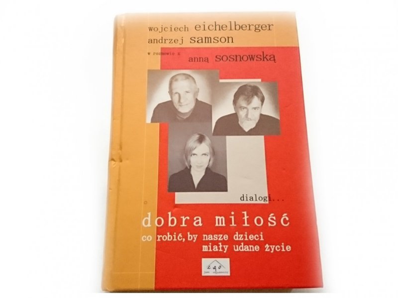 DOBRA MIŁOŚĆ. CO ROBIĆ, BY NASZE DZIECI MIAŁY UDANE ŻYCIE