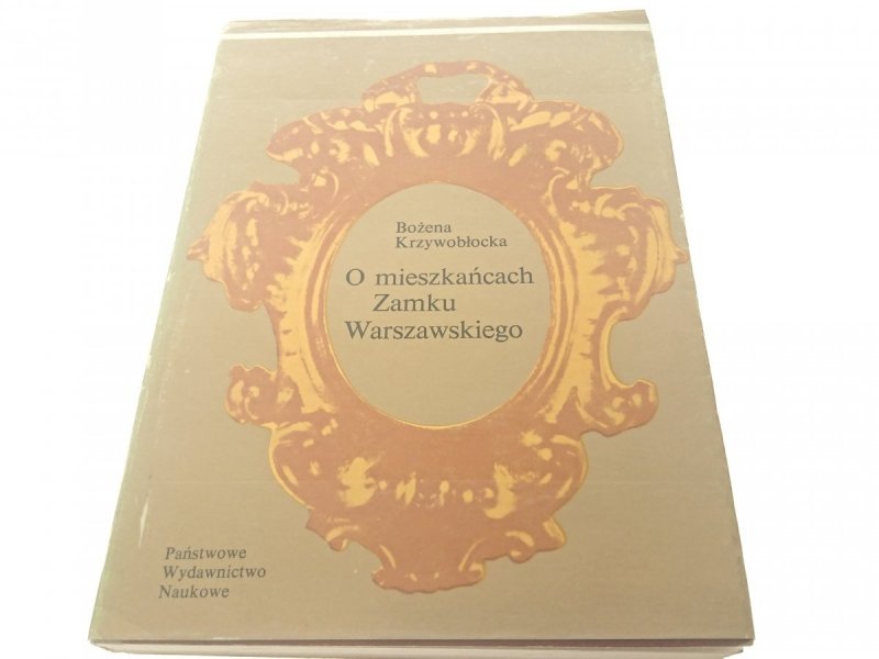 O MIESZKAŃCACH ZAMKU WARSZAWSKIEGO - Krzywobłocka