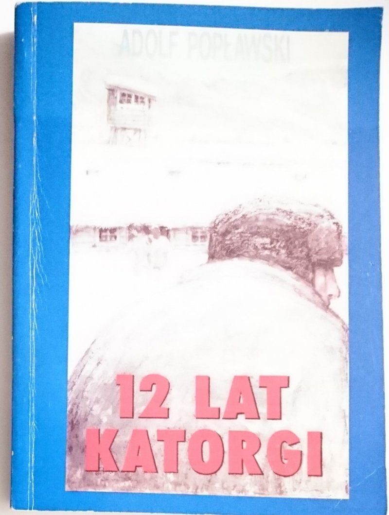 12 LAT KATORGI - Adolf Popławski 1992