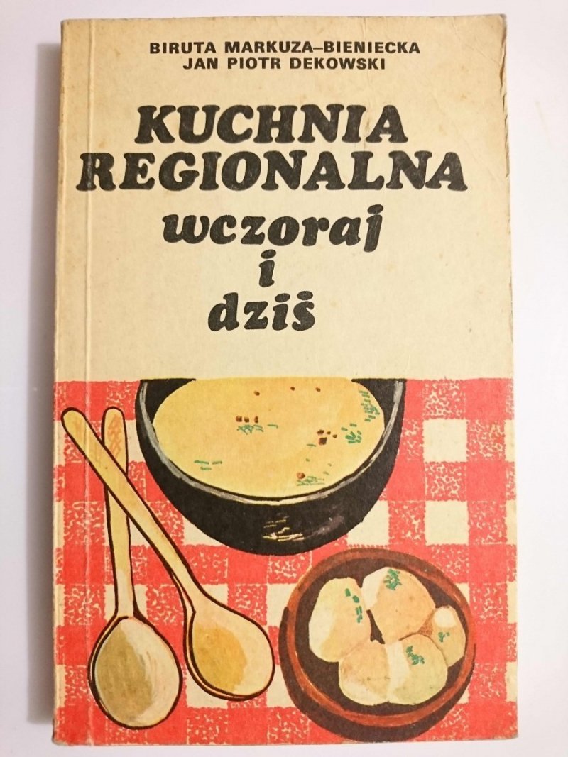 KUCHNIA REGIONALNA WCZORAJ I DZIŚ - Biruta Markuza-Bieniecka 1976